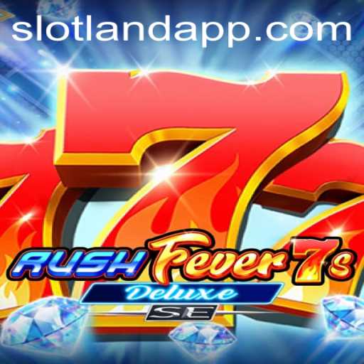 RushFever7sDeluxeSE: Slotland’s Thrilling New Slot Experience