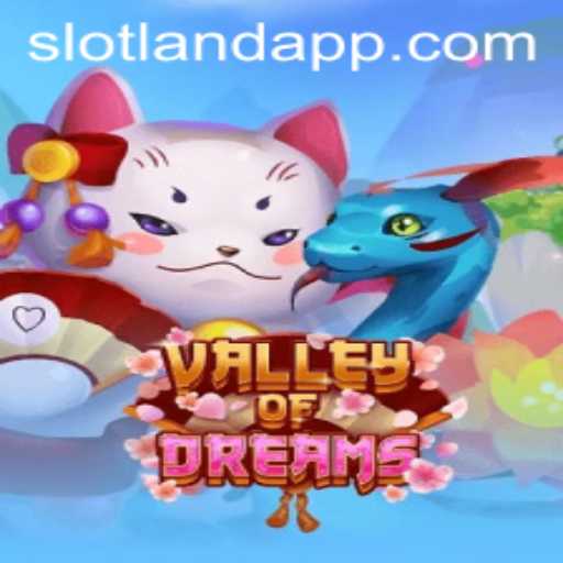 Discover the Enchanting World of ValleyofDreams on Slotland: A Comprehensive Guide